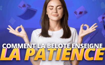 Comment la Belote enseigne la patience